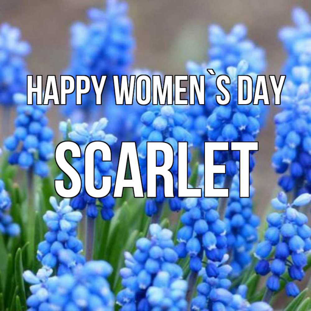 Greetings card с именем, Scarlet happy women`s day Поздравительная открытка для женщин с цветами на праздничную дату Greetings with text for free download 